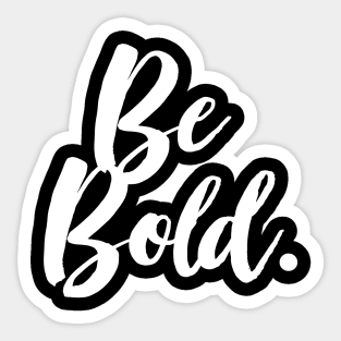 Be Bold - Positivity Statement Design Sticker